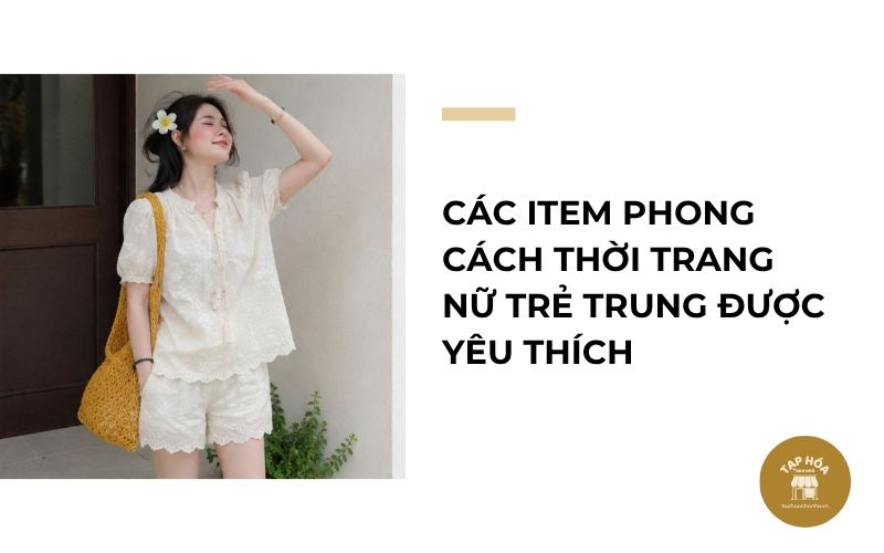 Các item phong cách thời trang nữ trẻ trung được yêu thích