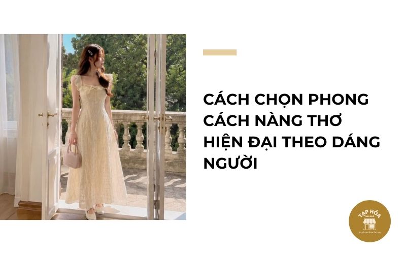 Cách chọn phong cách nàng thơ hiện đại theo dáng người