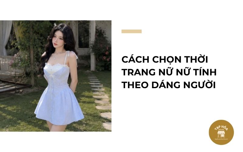 Cách chọn thời trang nữ nữ tính theo dáng người