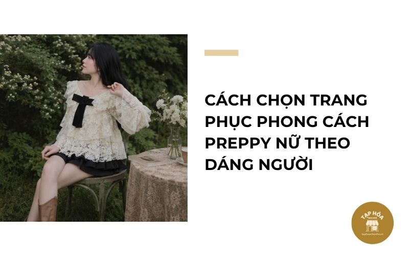 Cách chọn trang phục phong cách preppy nữ theo dáng người