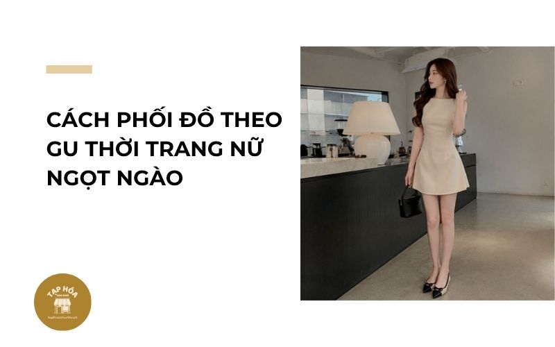 Cách phối đồ theo gu thời trang nữ ngọt ngào