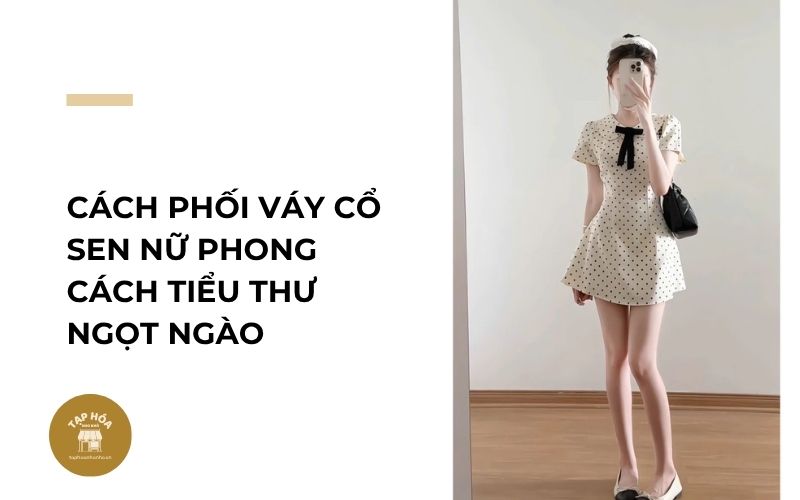 Cách phối váy cổ sen nữ phong cách tiểu thư ngọt ngào