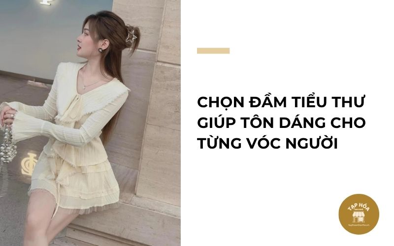Chọn đầm tiểu thư giúp tôn dáng cho từng vóc người