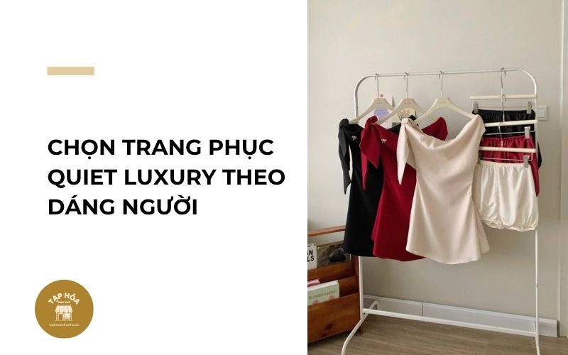 Chọn trang phục Quiet Luxury theo dáng người