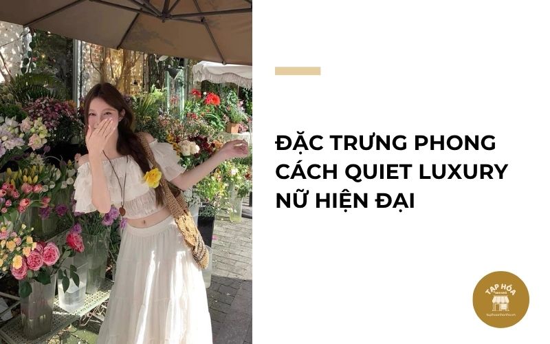 Đặc trưng phong cách Quiet Luxury nữ hiện đại