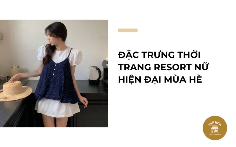 Đặc trưng thời trang resort nữ hiện đại mùa hè