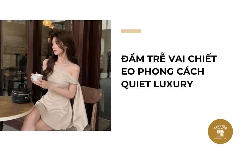 Đầm trễ vai chiết eo phong cách Quiet Luxury