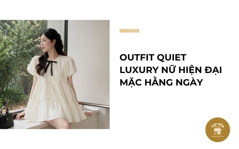 Outfit Quiet Luxury nữ hiện đại mặc hằng ngày
