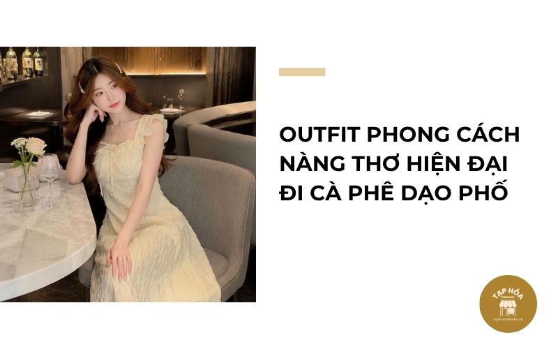Outfit phong cách nàng thơ hiện đại đi cà phê dạo phố