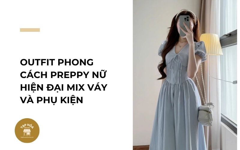Outfit phong cách preppy nữ hiện đại mix váy và phụ kiện