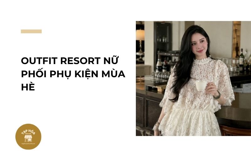 Outfit resort nữ phối phụ kiện mùa hè