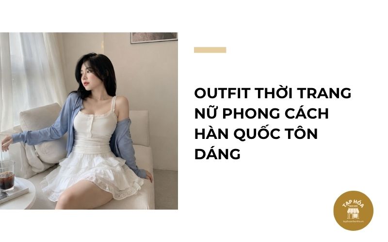 Outfit thời trang nữ phong cách Hàn Quốc tôn dáng