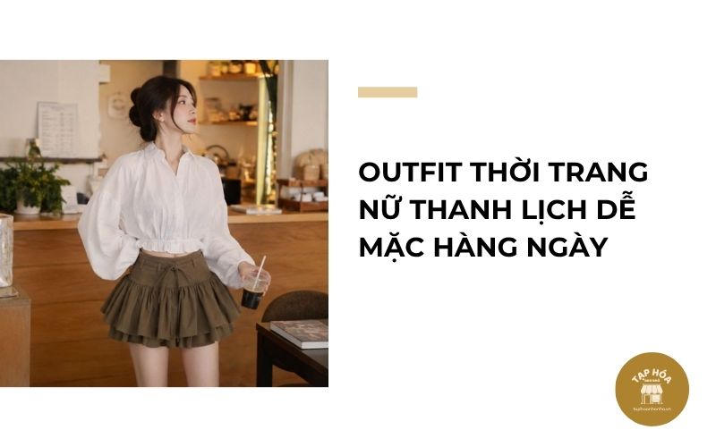 Outfit thời trang nữ thanh lịch dễ mặc hàng ngày