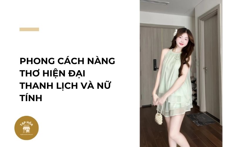 Phong cách nàng thơ hiện đại thanh lịch và nữ tính