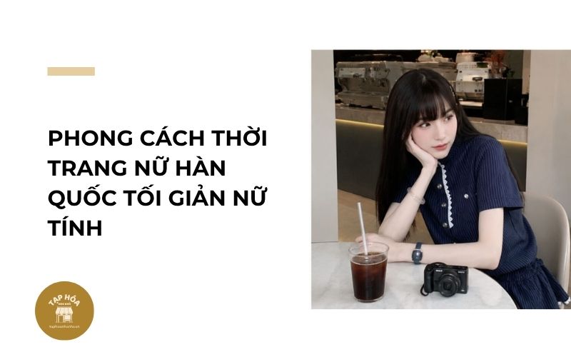Phong cách thời trang nữ Hàn Quốc tối giản nữ tính