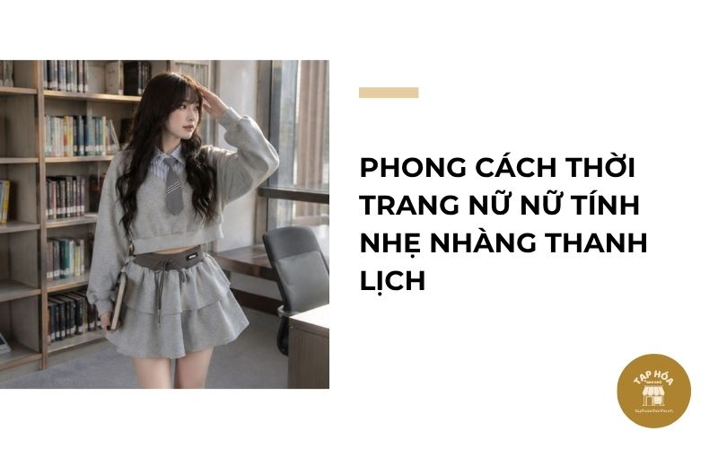 Phong cách thời trang nữ nữ tính nhẹ nhàng thanh lịch
