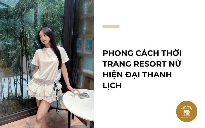 Phong cách thời trang resort nữ hiện đại thanh lịch