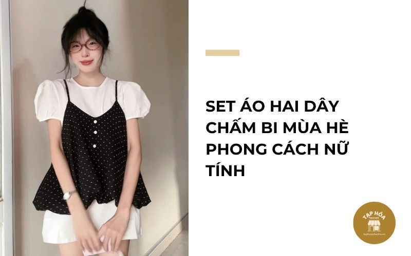 Set áo hai dây chấm bi mùa hè phong cách nữ tính