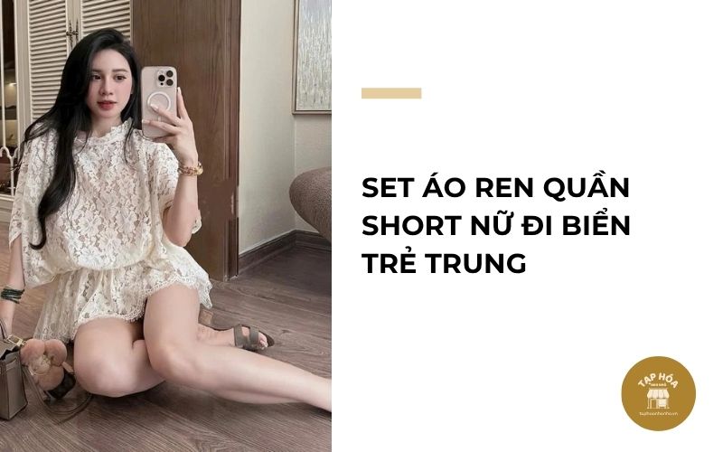 Set áo ren quần short nữ đi biển trẻ trung