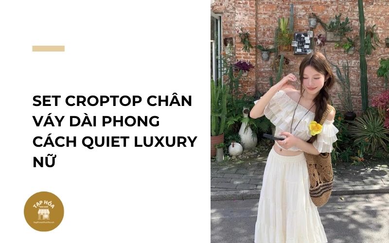 Set croptop chân váy dài phong cách Quiet Luxury nữ