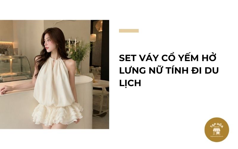Set váy cổ yếm hở lưng nữ tính đi du lịch