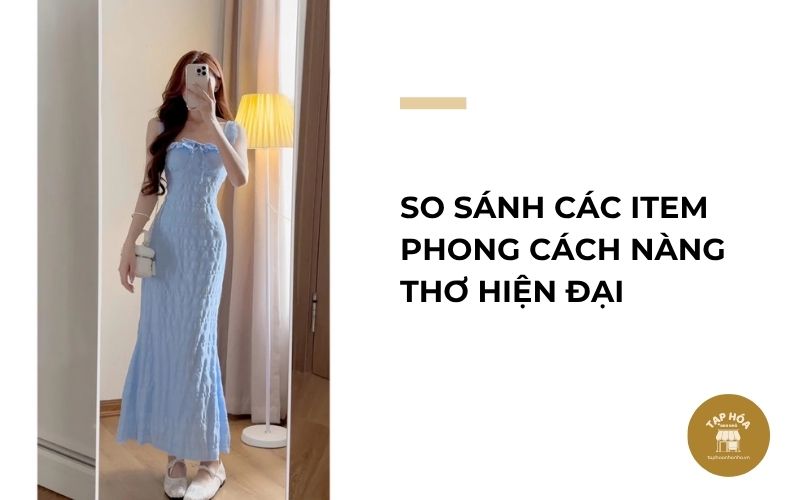 So sánh các item phong cách nàng thơ hiện đại
