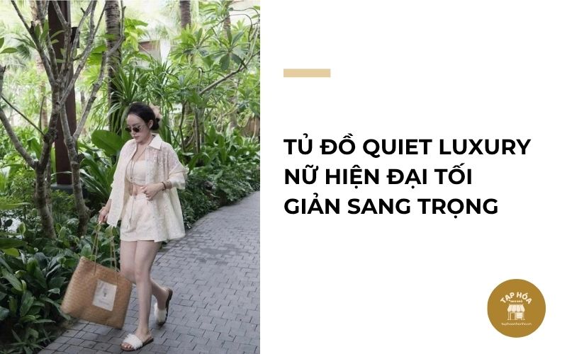 Tủ đồ Quiet Luxury nữ hiện đại tối giản sang trọng