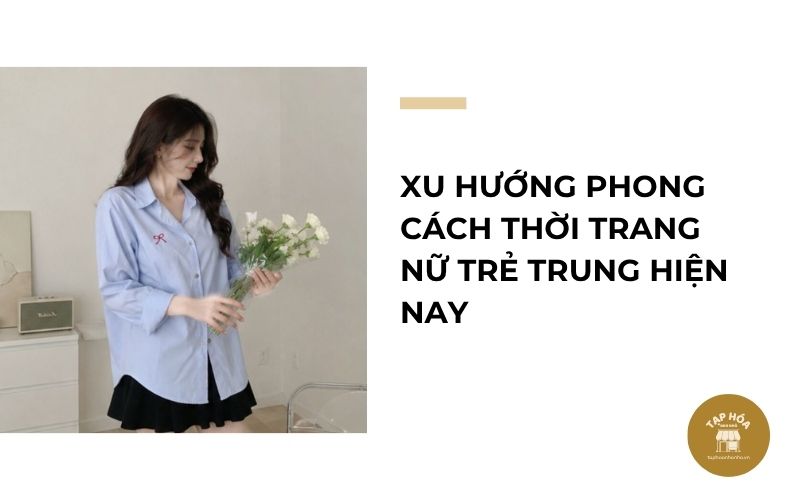 Xu hướng phong cách thời trang nữ trẻ trung hiện nay
