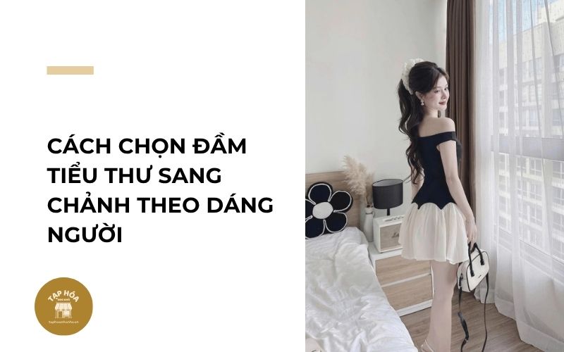 Cách chọn đầm tiểu thư sang chảnh theo dáng người