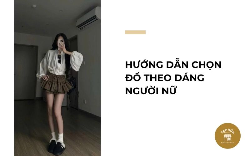 Hướng dẫn chọn đồ theo dáng người nữ