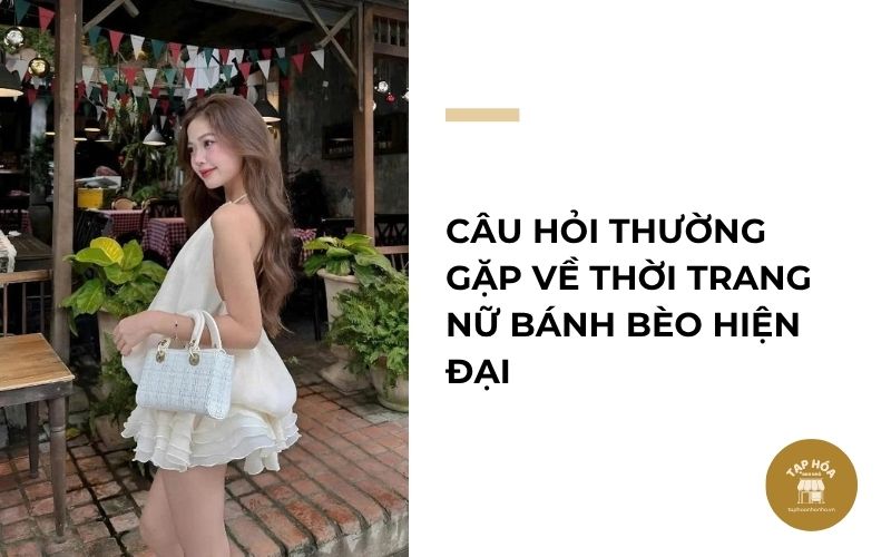 Câu hỏi thường gặp về thời trang nữ bánh bèo hiện đại