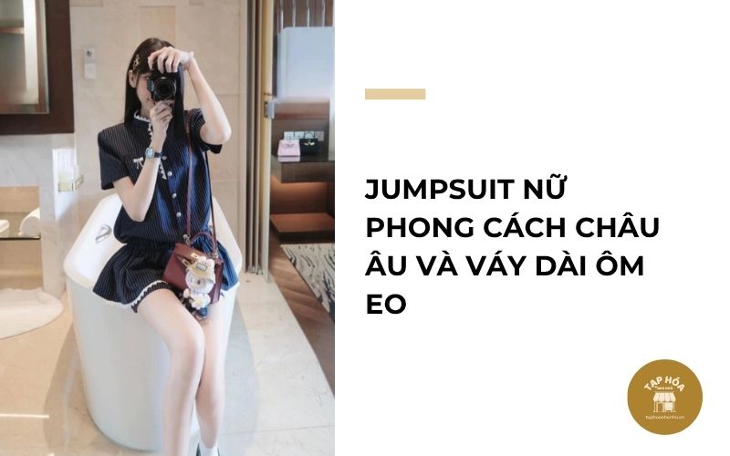 Jumpsuit nữ phong cách châu Âu và váy dài ôm eo