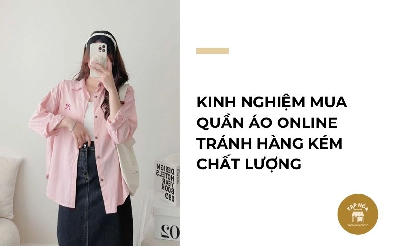 Kinh nghiệm mua quần áo online tránh hàng kém chất lượng