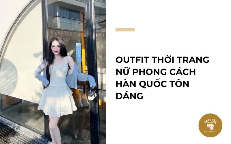 Outfit thời trang nữ phong cách Hàn Quốc tôn dáng