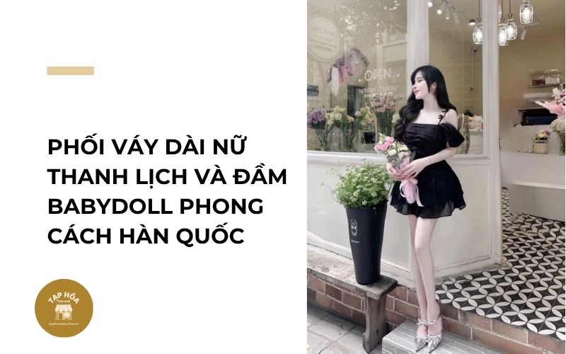 Phối váy dài nữ thanh lịch và đầm babydoll phong cách Hàn Quốc