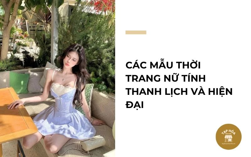 Các mẫu thời trang nữ tính thanh lịch và hiện đại