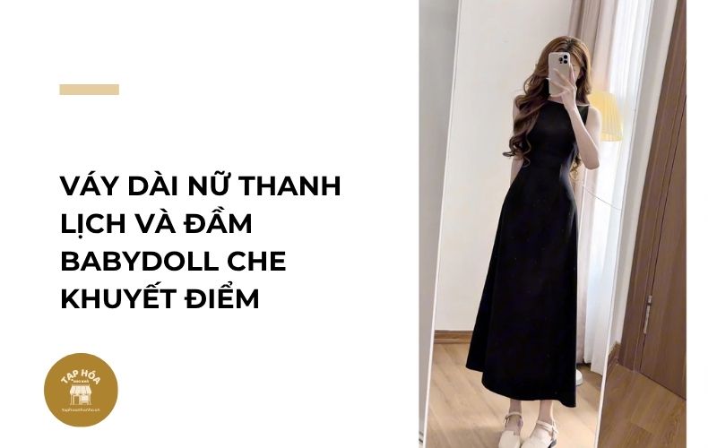 Váy dài nữ thanh lịch và đầm babydoll che khuyết điểm