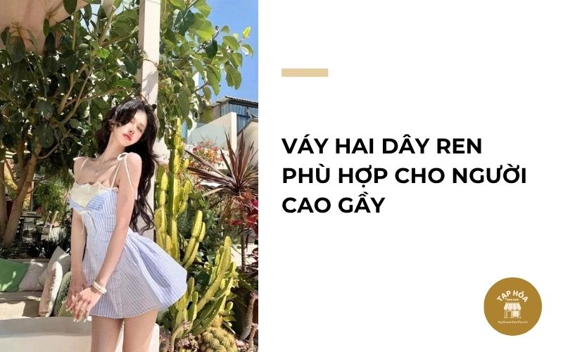 Váy hai dây ren phù hợp cho người cao gầy