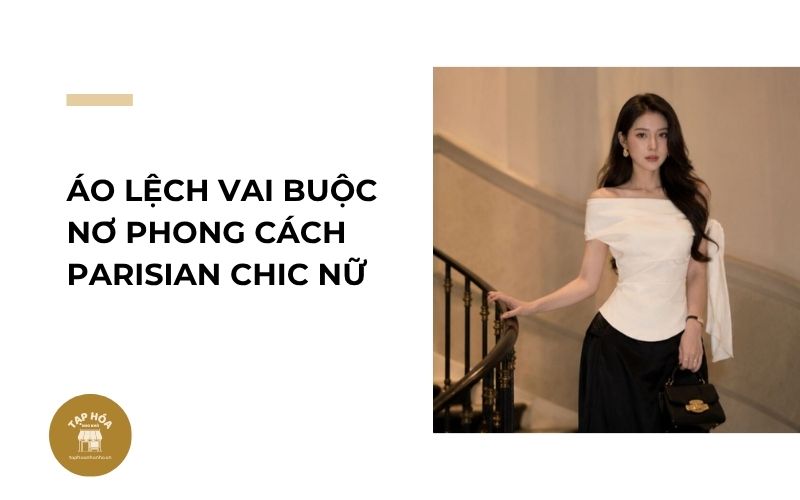 Áo lệch vai buộc nơ phong cách Parisian Chic nữ