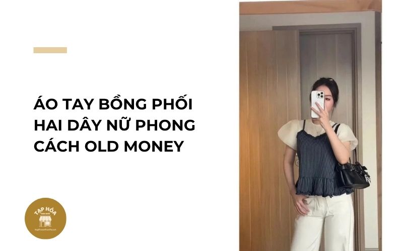 Áo tay bồng phối hai dây nữ phong cách Old Money