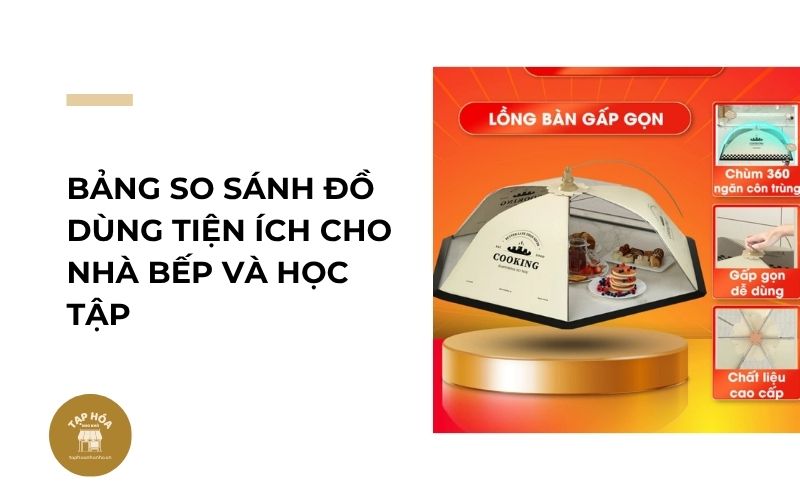 Bảng so sánh đồ dùng tiện ích cho nhà bếp và học tập