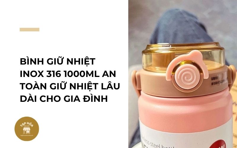 Bình giữ nhiệt inox 316 1000ml an toàn giữ nhiệt lâu dài cho gia đình