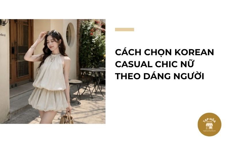 Cách chọn Korean Casual Chic nữ theo dáng người