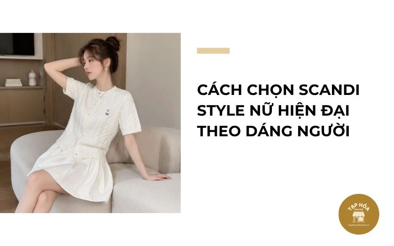 Cách chọn Scandi Style nữ hiện đại theo dáng người