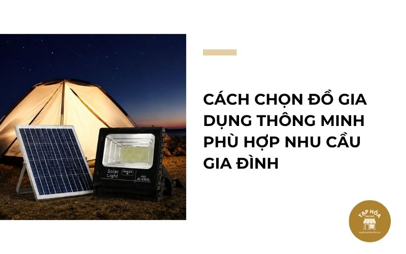 Cách chọn đồ gia dụng thông minh phù hợp nhu cầu gia đình