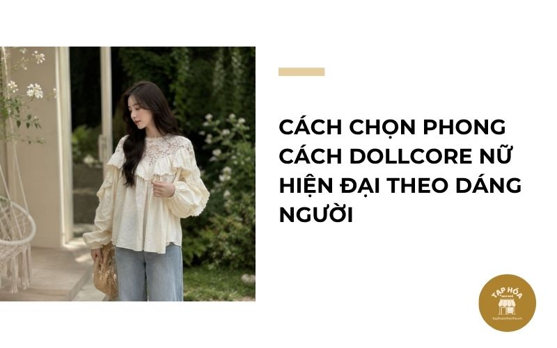 Cách chọn phong cách Dollcore nữ hiện đại theo dáng người