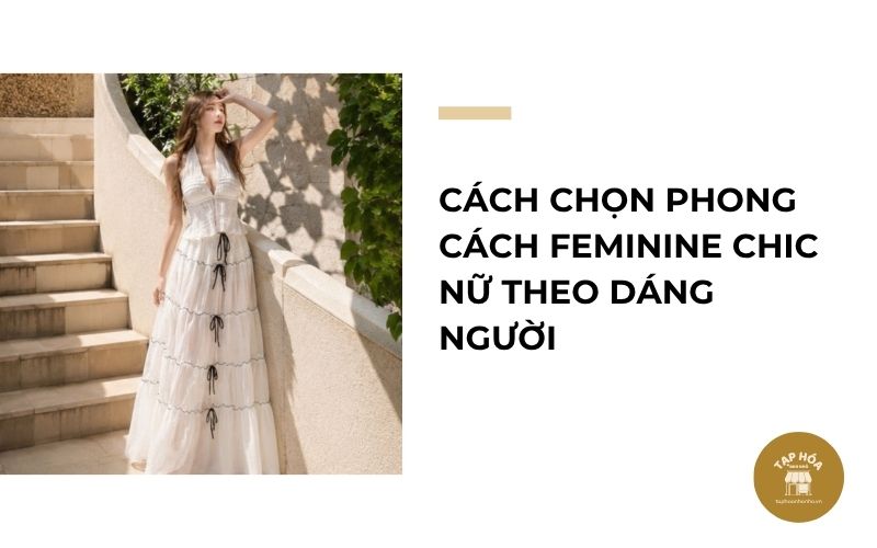 Cách chọn phong cách Feminine Chic nữ theo dáng người