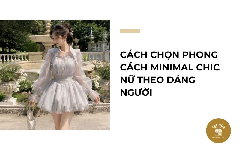 Cách chọn phong cách Minimal Chic nữ theo dáng người