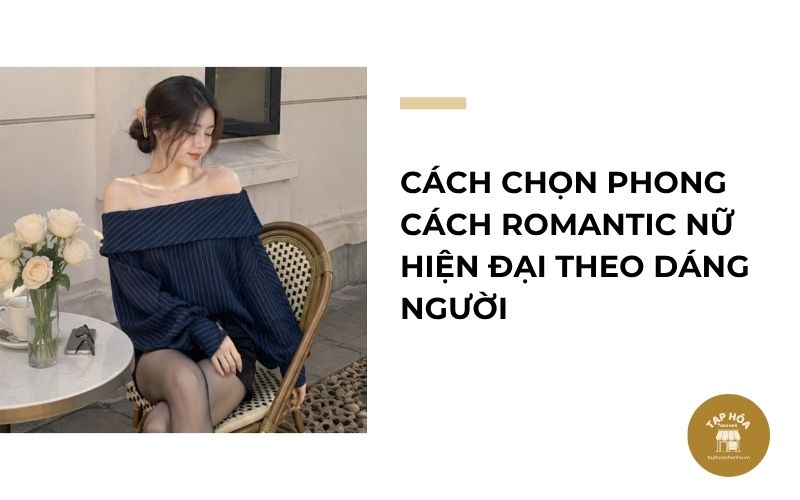 Cách chọn phong cách Romantic nữ hiện đại theo dáng người