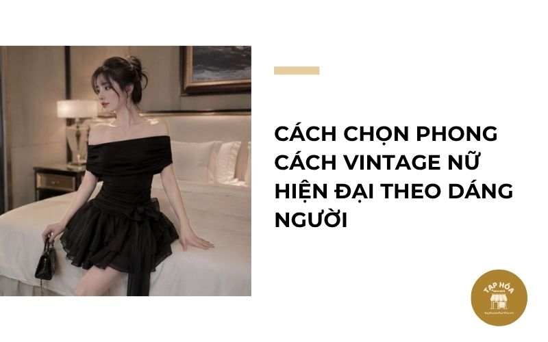Cách chọn phong cách vintage nữ hiện đại theo dáng người
